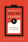 Becoming a Can-Do Leader: A Guide for the Busy Manager Becoming a Can-Do Leader: A Guide for the Busy Manager