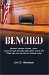 Benched: Abortion, Terrorists, Drones, Crooks, Supreme Court, Kennedy, Nixon, Demi Moore, and Other Tales from the Life of a Federal Judge 