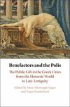 Benefactors and the Polis. The Public Gift in the Greek Cities from the Homeric World to Late Antiquity