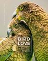 Bird Love: The Family Life of Birds Bird Love: The Family Life of Birds