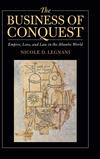 The Business of Conquest: Empire, Love, and Law in the Atlantic World 