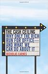 The Cash Ceiling: Why Only the Rich Ones Run for Office— And What we Can Do about It The Cash Ceiling: Why Only the Rich Ones Run for Office— And What we Can Do about It