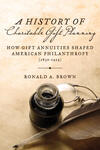 A History of Charitable Gift Planning: How Gift Annuities Shaped American Philanthropy 