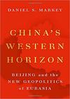 China’s Western Horizon: Beijing and the New Geopolitics of Eurasia 