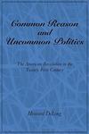 Common Reason and Uncommon Politics: The American Revolution in the Twenty-First Century 