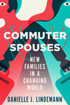 Commuter Spouses: New Families in a Changing World Commuter Spouses: New Families in a Changing World