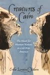 Creatures of Cain: The Hunt for Human Nature in Cold War America 