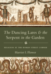 The Dancing Lares and the Serpent in the Garden: Religion and Art at the Roman Street Corner 
