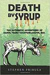 Death by Syrup: The Authentic Adventures of Karol “Karl” Szczygielajczyk, Esq.