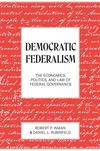 Democratic Federalism: The Economics, Politics, and Law of Federal Governance 