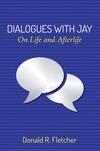 Dialogues with Jay: On Life and the Afterlife 