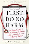 First, Do No Harm: The Dramatic Story of Real Doctors and Patients Making Impossible Choices at a Big-City Hospital 