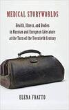 Medical Storyworlds: Health, Illness, and Bodies in Russian and European Literature at the Turn of the Twentieth Century Medical Storyworlds: Health, Illness, and Bodies in Russian and European Literature at the Turn of the Twentieth Century