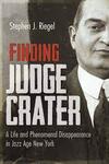 Finding Judge Crater: A Life and Phenomenal Disappearance in Jazz Age New York Finding Judge Crater: A Life and Phenomenal Disappearance in Jazz Age New York