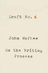 Draft No. 4: On the Writing Process 