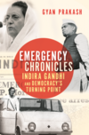 Emergency Chronicles: Indira Gandhi and Democracy’s Turning Point 