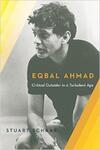 Eqbal Ahmed: Critical Outsider in a Turbulent Age Eqbal Ahmed: Critical Outsider in a Turbulent Age