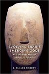 Evolving Brains, Emerging Gods: Early Humans and the Origins of Religion 