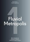 Fluvial Metropolis: Past Visions/Future Imaginaries 