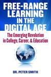 Free-Range Learning in the Digital Age: The Emerging Revolution in College, Career, and Education