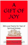 A Gift of Joy: 365 Love Poems for Year of Spiritual Ecstasy 