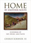 Home by Another Route: A Journal of Art, Music, and Faith 