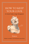 How to Keep Your Cool: An Ancient Guide to Anger Management How to Keep Your Cool: An Ancient Guide to Anger Management