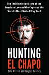 Hunting El Chapo: The Thrilling Inside Story of the American Lawman Who Captured the World's Most Wanted Drug Lord 