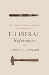 Illiberal Reformers: Race, Eugenics and American Economics in the Progressive Era Illiberal Reformers: Race, Eugenics and American Economics in the Progressive Era