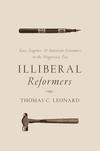 Illiberal Reformers: Race, Eugenics and American Economics in the Progressive Era 