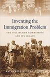 Inventing the Immigration Problem: The Dillingham Commission and its Legacy 