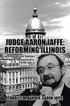Judge Aaron Jaffe: Reforming Ilinois