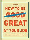 How to be Great at Your Job 
