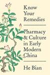 Know Your Remedies: Pharmacy and Culture in Early Modern China Know Your Remedies: Pharmacy and Culture in Early Modern China
