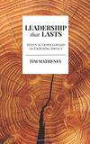 Leadership that Lasts: Seven Actions Toward an Enduring Impact