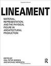 Lineament: Material, Representation, and The Physical Figure in Architectural Production 