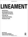 Lineament: Material, Representation, and The Physical Figure in Architectural Production 