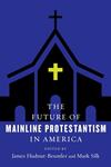The Future of Mainline Protestantism in America