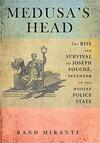 Medusa's Head: The Rise and Survival of Joseph Fouché, Inventor of the Modern Police State Medusa's Head: The Rise and Survival of Joseph Fouché, Inventor of the Modern Police State