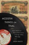 Modern Things on Trial: Islam’s Global and Material Reformation in the Age of Rida, 1865-1935