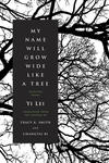 My Name Will Grow Wide Like a Tree: Selected Poems of Yi Lei 