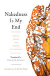 Nakedness Is My End: Poems from the Greek Anthology Nakedness Is My End: Poems from the Greek Anthology