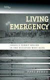 Living Emergency: Israel’s Permit Regime in the Occupied West Bank Living Emergency: Israel’s Permit Regime in the Occupied West Bank