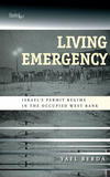 Living Emergency: Israel’s Permit Regime in the Occupied West Bank 