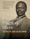 The Princeton Fugitive Slave: The Trials of James Collins Johnson 