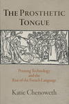 The Prosthetic Tongue: Printing Technology and the Rise of the French Language 