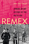 REMEX: Toward an Art History of the NAFTA Era 