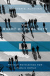 The Right of Publicity: Privacy Reimagined for a Public World