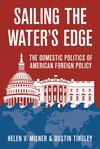 Sailing the Water’s Edge: The Domestic Politics of American Foreign Policy Sailing the Water’s Edge: The Domestic Politics of American Foreign Policy
