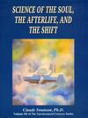 Science of the Soul, the Afterlife, and the Shift Science of the Soul, the Afterlife, and the Shift